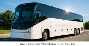 Types of Charter Buses: A Complete Guide for Every Travel Need
